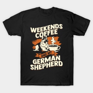 Weekends Coffee And My German Shepherd T-Shirt